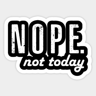 Nope not today Sticker